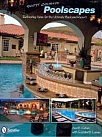 Scott Cohens Poolscapes: Refreshing Ideas for the Ultimate Backyard Resort (Hardcover)