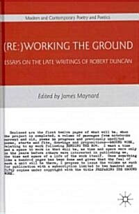 (re:)working the Ground : Essays on the Late Writings of Robert Duncan (Hardcover)