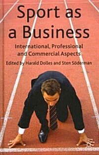 Sport as a Business : International, Professional and Commercial Aspects (Hardcover)