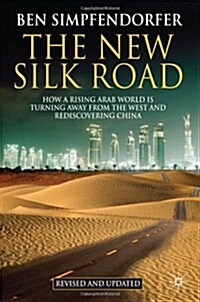 The New Silk Road : How a Rising Arab World is Turning Away from the West and Rediscovering China (Paperback, Revised ed)