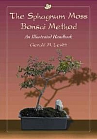 The Sphagnum Moss Bonsai Method: An Illustrated Handbook (Paperback)