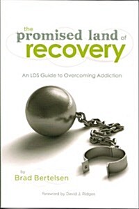 The Promised Land of Recovery: An LDS Guide to Overcoming Addiction (Paperback)