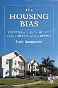 The Housing Bias : Rethinking Land Use Laws for a Diverse New America (Hardcover)
