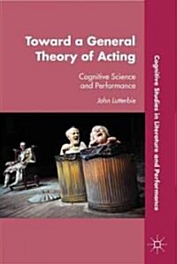 Toward a General Theory of Acting : Cognitive Science and Performance (Hardcover)
