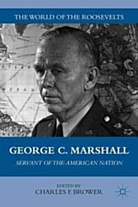 George C. Marshall : Servant of the American Nation (Hardcover)