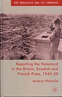 Reporting the Holocaust in the British, Swedish and Finnish Press, 1945-50 (Hardcover)