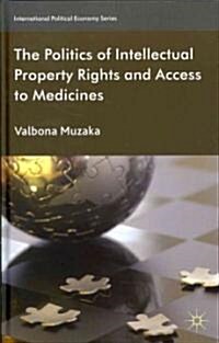 The Politics of Intellectual Property Rights and Access to Medicines (Hardcover)