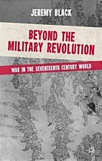 Beyond the Military Revolution : War in the Seventeenth Century World (Hardcover)