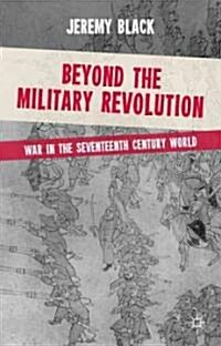 Beyond the Military Revolution : War in the Seventeenth Century World (Paperback)