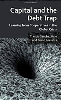 Capital and the Debt Trap : Learning from Cooperatives in the Global Crisis (Hardcover)