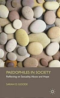 Paedophiles in Society : Reflecting on Sexuality, Abuse and Hope (Hardcover)