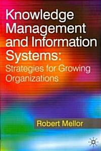 Knowledge Management and Information Systems : Strategies for Growing Organizations (Paperback)