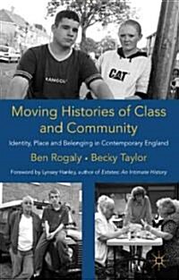 Moving Histories of Class and Community : Identity, Place and Belonging in Contemporary England (Paperback)