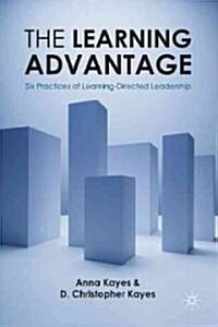 The Learning Advantage : Six Practices of Learning-directed Leadership (Hardcover)