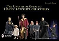 The Unofficial Guide to Harry Potter(r) Collectibles: Action Figures, Mini Busts, Statuettes, & Dolls (Paperback)