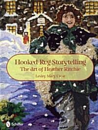 Hooked Rug Storytelling: The Art of Heather Ritchie (Hardcover)
