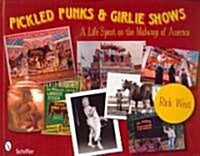 Pickled Punks and Girlie Shows: A Life Spent on the Midways of America: A Life Spent on the Midways of America (Paperback)