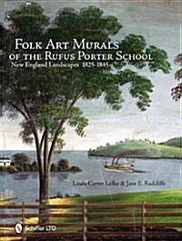 Folk Art Murals of the Rufus Porter School: New England Landscapes: 1825-1845 (Hardcover)