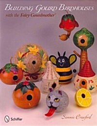 Building Gourd Birdhouses with the Fairy Gourdmother(r) (Paperback)