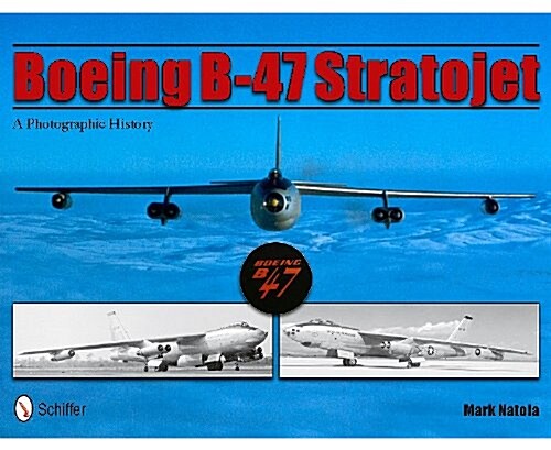 Boeing B-47 Stratojet: A Photographic History (Hardcover)