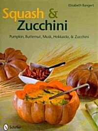 Squash & Zucchini: Pumpkin, Butternut, Musk, Hokkaido, and Zucchini (Hardcover)