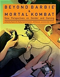 Beyond Barbie and Mortal Kombat: New Perspectives on Gender and Gaming (Paperback)