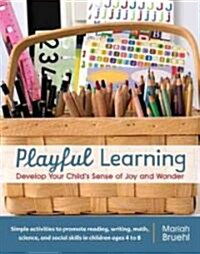 Playful Learning: Develop Your Childs Sense of Joy and Wonder (Paperback)