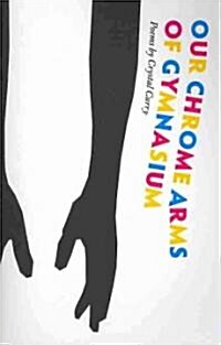 Our Chrome Arms of Gymnasium (Paperback)