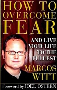 How to Overcome Fear: And Live Your Life to the Fullest (Paperback)