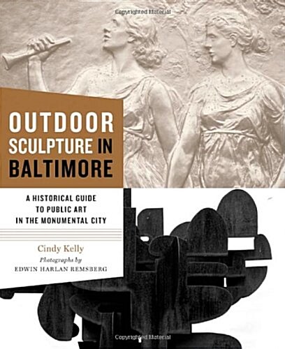 Outdoor Sculpture in Baltimore: A Historical Guide to Public Art in the Monumental City (Hardcover)