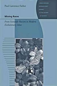 Mixing Races: From Scientific Racism to Modern Evolutionary Ideas (Paperback)