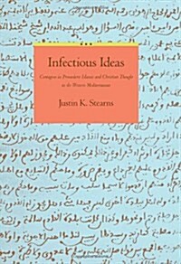 Infectious Ideas: Contagion in Premodern Islamic and Christian Thought in the Western Mediterranean (Hardcover)