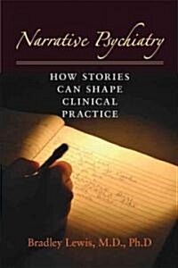 Narrative Psychiatry: How Stories Can Shape Clinical Practice (Hardcover)