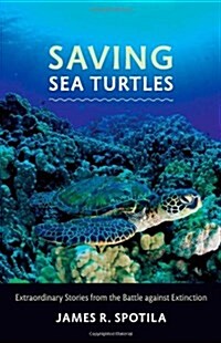 Saving Sea Turtles: Extraordinary Stories from the Battle Against Extinction (Hardcover)