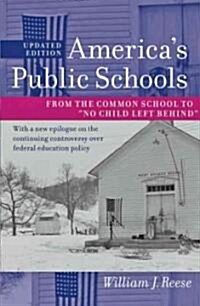 Americas Public Schools: From the Common School to No Child Left Behind (Paperback, 2, Updated)