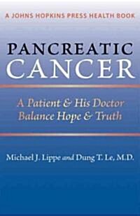 Pancreatic Cancer: A Patient & His Doctor Balance Hope & Truth (Paperback)