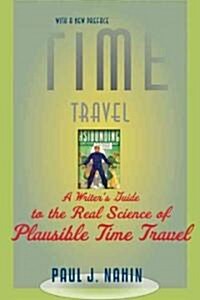 Time Travel: A Writers Guide to the Real Science of Plausible Time Travel (Paperback, Revised)