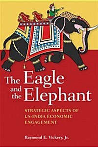 The Eagle and the Elephant: Strategic Aspects of US-India Economic Engagement (Paperback)