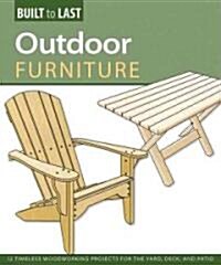 Outdoor Furniture (Built to Last): 14 Timeless Woodworking Projects for the Yard, Deck, and Patio (Paperback)