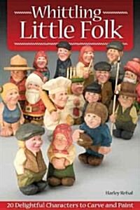 Whittling Little Folk: 20 Delightful Characters to Carve and Paint (Paperback)