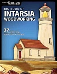 Big Book of Intarsia Woodworking: 37 Projects and Expert Techniques for Segmentation and Intarsia (Paperback)