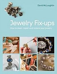 Jewelry Fix-Ups: How to Clean, Repair and Restore Your Jewelry (Paperback)