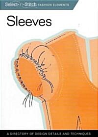 Sleeves (Select-N-Stitch): A Directory of Design Details and Techniques (Paperback)