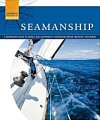 Seamanship: A Beginners Guide to Safely and Confidently Navigate Water, Weather, and Winds (Paperback)