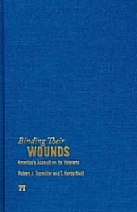 Binding Their Wounds: Americas Assault on Its Veterans (Hardcover)