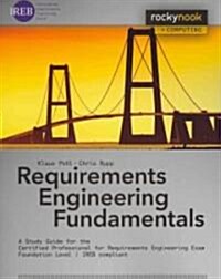 Requirements Engineering Fundamentals: A Study Guide for the Certified Professional for Requirements Engineering Exam: Foundation Level (Paperback)