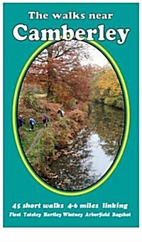 The Walks Near Camberley : 45 Short Walks 4-6 Miles Linking Fleet,  Yateley, Hartley, Wintney,  Arborfield,  Bagshot (Paperback, 2 Revised edition)