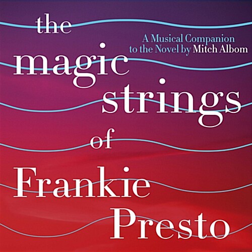 The Magic Strings Of Frankie Presto: A Musical Companion to the Novel by Mitch Albom