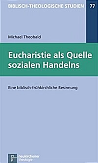 Die Eucharistie als Quelle sozialen Handelns: Eine Spurensuche zur frühkirchlichen Spiritualität (Perfect Paperback)