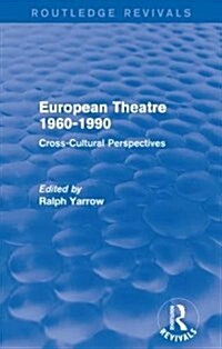 European Theatre 1960-1990 (Routledge Revivals) : Cross-Cultural Perspectives (Paperback)